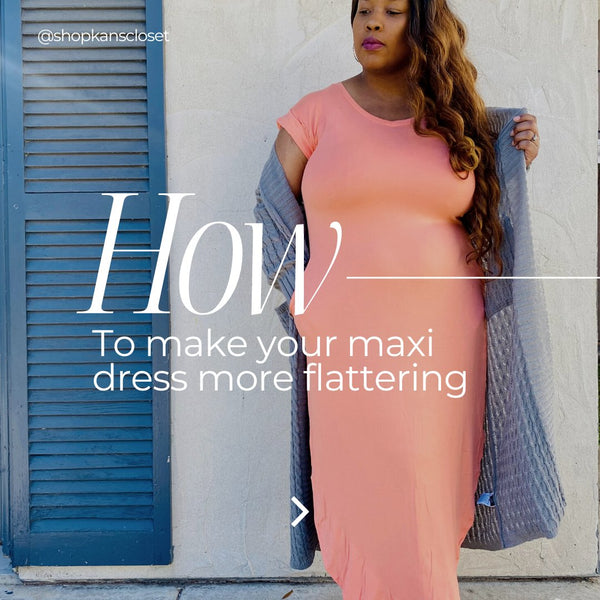 How to make my maxi dress more flattering?